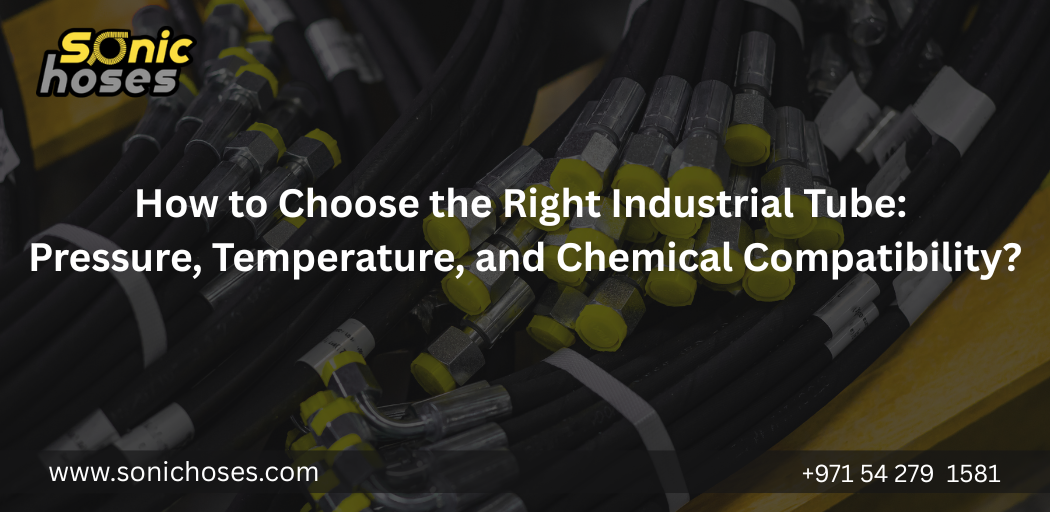 How to Choose the Right Industrial Tube Pressure, Temperature, and Chemical Compatibility
